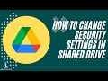 Google Drive for Law Firms| How to Change Security Settings on Shared Drives
