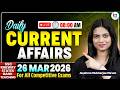 Daily Current Affairs 2026 | 26 March Current Affairs 2026 | Current Affairs Today | Jayshree Ma'am