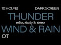 Thunder Wind \u0026 Rain for Sleeping DARK SCREEN | Thunderstorm \u0026 Howling Wind Ambience | 10 HOURS