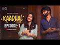 Kaadhal Web Series || Episode - 1 || Varsha Dsouza ||  Rishi Narayan || Infinitum Media
