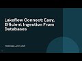 Lakeflow Connect: Easy, Efficient Ingestion From Databases