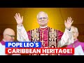 The New Pope Leo's Connection With Caribbean Heritage Might Change Everything! | Caribbean Focus