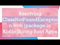 Resolving ClassNotFoundException with jpackage in Kotlin Spring Boot Apps