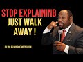 Stop Explaining Yourself Walk Away Without Warning BEST MOTIVATIONAL SPEECH BY DR MYLES MUNROE