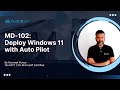Deploy Windows 11 with Auto Pilot