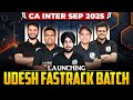 CA Inter Sep 2025 UDESH FASTRACK Batch Launch 🔥 Know Complete Details!