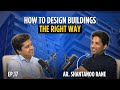 How Architects Can Become Builders - Ft. Ar Shantanoo Rane