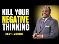 KILL YOUR NEGATIVE THINKING - Myles Munroe Motivation Speech
