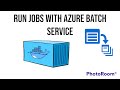 Run jobs with Azure Batch Service | Containers example