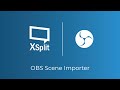 XSplit Broadcaster: OBS Scene Importer