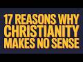17 Reasons Why Christianity Makes No Sense