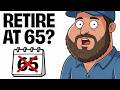 Retiring at 65 is a HUGE Mistake. Retirement Expert Explains​ Why