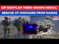 IDF Bodycam Video Shows Dramatic Rescue Of Gaza Hostages From Hamas| Watch Shayetet 13 In Action