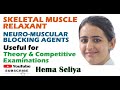 SKELETAL MUSCLE RELAXANT | NEURO-MUSCULAR BLOCKING AGENTS