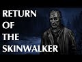 Return of the Skinwalker