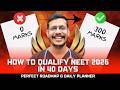 How To Qualify NEET 2026 In 40 Days | 0 - 300 Marks Perfect Roadmap \u0026 Daily Planner | Dr. Anand Mani