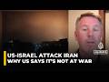 US–Israel war on Iran: Former Pentagon Official Reveals Why the U.S. Says “We’re Not at War”