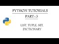 Python Tutorials| Part-3 | List, Tuple, Set, Dictionary.