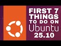 The First 7 Things to do on Ubuntu 25.10