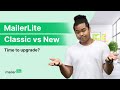 MailerLite Classic vs the New MailerLite: Which One Should You Use?