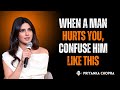 When a Man Hurts You, Confuse Him Like This 💔🧠 | Take Back Your Power Like Priyanka Chopra