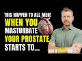 Urologist What Happens to the Prostate of Men Who Masturbate Every Day Discover the Changes! ken D b