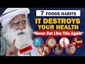 BEWARE! 7 Food Eating Habits That Are Destroying Your Health \u0026 Body | Unhealthy | Food | Sadhguru
