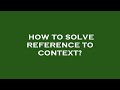 How to solve reference to context?