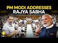 Rajya Sabha LIVE: PM Modi Speaks In Rajya Sabha On President's Address | BJP Vs Congress | WION Live