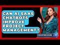 Can AI SaaS Chatbots Improve Project Management? - AI SaaS Software Explained