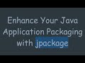 Enhance Your Java Application Packaging with jpackage