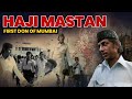 Haji Mastan: First Don of Bombay | The Rise of Mumbai Mafia