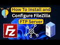 How to Install and Configure Filezilla FTP Server on Windows 11