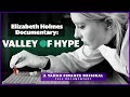 Elizabeth Holmes: The 'Valley of Hype' behind the rise and fall of Theranos [documentary]