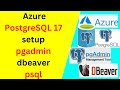 Azure Database for PostgreSQL 17 Server Setup and Connect using pgadmin psql and dbeaver|2024 update