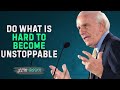 Do What Is Hard To Become Unstoppable || Jim Rohn Best Motivational Speech
