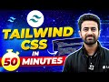 Complete Tailwind CSS in One Shot😲|| Tailwind CSS in 50 Minutes|| Tailwind CSS Full Lecture