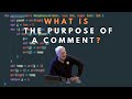 What is the purpose of a comment?  - Robert C. Martin (Uncle Bob)