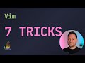 7 Vim Tips \u0026 Tricks Everyone Should Know