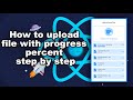 React JS - How to upload file with progress percent step by step