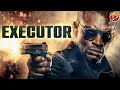 EXECUTOR 🎬 Full Action Movie 🎬 English HD