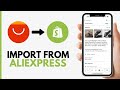 How To Import Products From AliExpress To Shopify On Phone - Step By Step