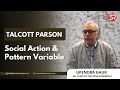 Talcott Parsonn | Social Action \u0026 Pattern Variable | Sociology Optional | Upendra Gaur