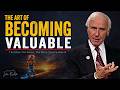 The Art of Becoming Valuable | Jim Rohn Motivation