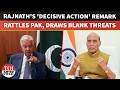 'Misadventures Have Consequences': Rattled Pakistan Responds To Rajnath's 'Decisive Action' Remark