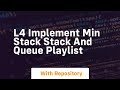 l4 implement min stack stack and queue playlist