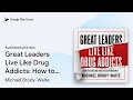 Great Leaders Live Like Drug Addicts: How to… by Michael Brody-Waite · Audiobook preview