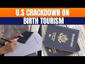 U.S. Embassy Cracks Down on Birth Tourism: Tourist Visas Denied for Citizenship Seekers | News9