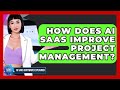 How Does AI SaaS Improve Project Management? - AI SaaS Software Explained
