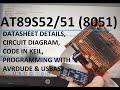 AT89S52/51 (8051) | Datasheet,Circuit,Code in Keil,Programming with AVRDUDE and USBASP | Explained